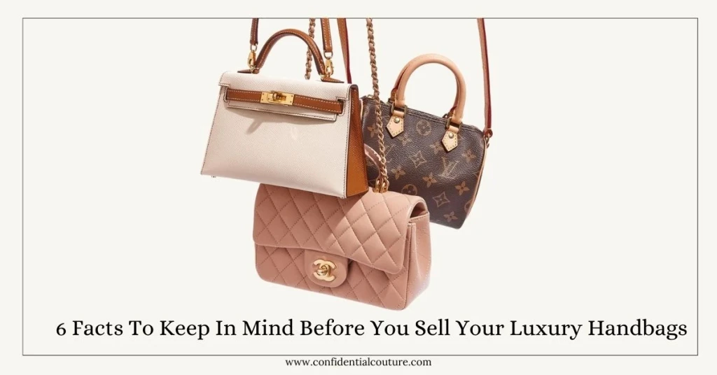 6 Facts To Keep In Mind Before You Sell Your Luxury Handbags